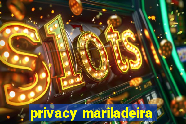 privacy mariladeira